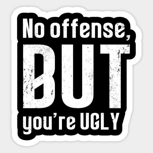 No offense, but you re ugly - Lustiges Statement Sticker by sweetczak